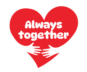 Always together, Two hands embracing a red heart. A symbol of love.