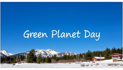 Snowy mountain landscape with clear blue sky on Green Planet Day  