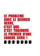 Fototapeta premium dernier verre longue serie humour alcool citation phrase drole