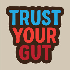 TRUST YOUR GUT — Typography T-shirt Design