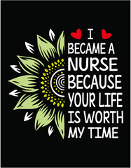 I Became A Nurse Because Your Life Is Worth My Time - printable editable vector art file.