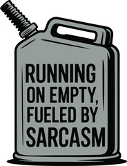 Running on Empty Sarcasm Fuel Graphic   Design Tshirt Idea