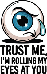  Eyeball Trust Me Im Rolling My Eyes  Sarcastic Coon Illustration Tshirt Idea