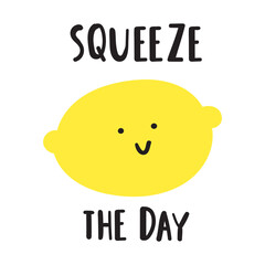 Lemon with phrase - Squeeze the day. Vector hand drawn illustration. Flat graphic design on white background.