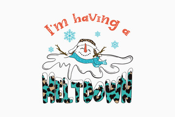  I’m Having a Meltdown Funny Snowman Winter Sublimation design