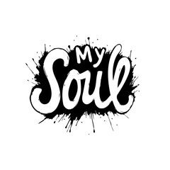 Hand-drawn lettering design 'My Soul' with abstract black ink splashes illustration