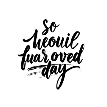 Elegant typographic design featuring the phrase so heouil fuar oved day in brush strokes
