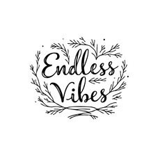 Stylish Endless Vibes Typography Design with Floral Accents for a Positive Message