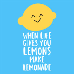 Cheerful Lemon Art. Phrase - When life gives you lemons make lemonade. Illustration on blue background