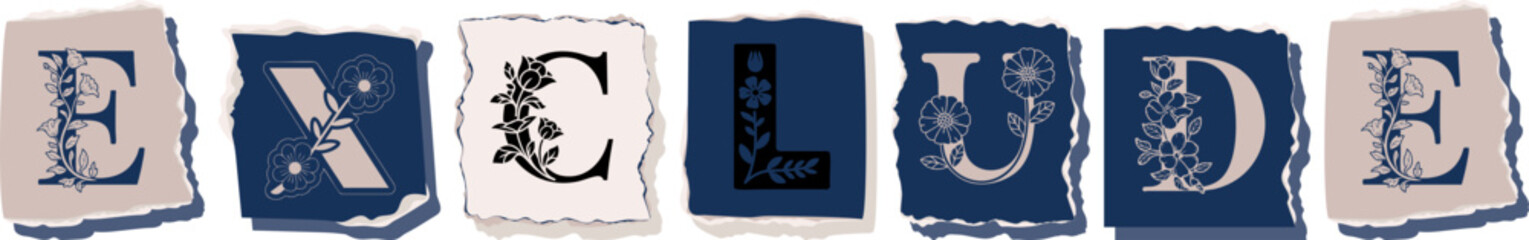 EXCLUDE Floral Typography of a Concept Word � Elegant Torn Paper Letter Design