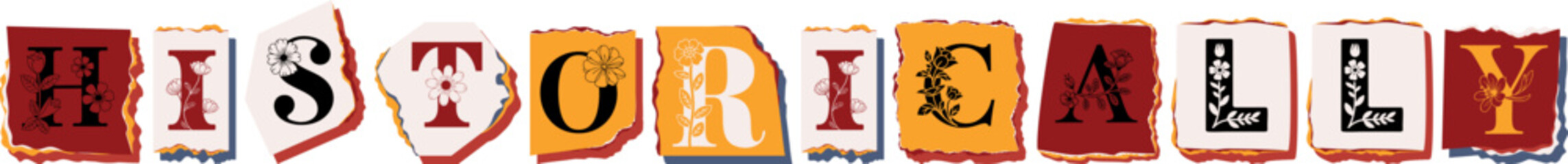 HISTORICALLY Floral Typography of a Concept Word � Elegant Torn Paper Letter Design