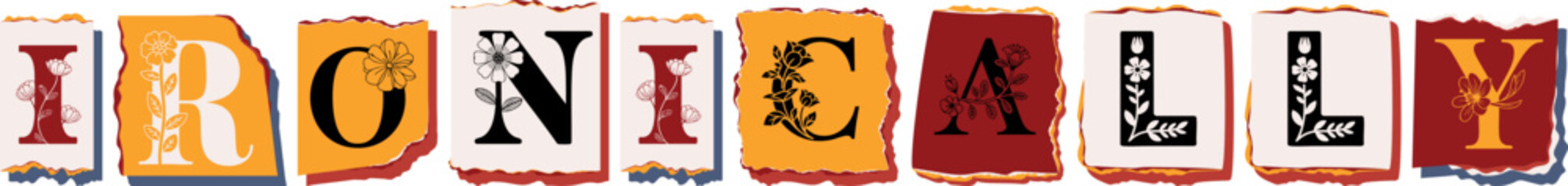 IRONICALLY Floral Typography of a Concept Word � Elegant Torn Paper Letter Design