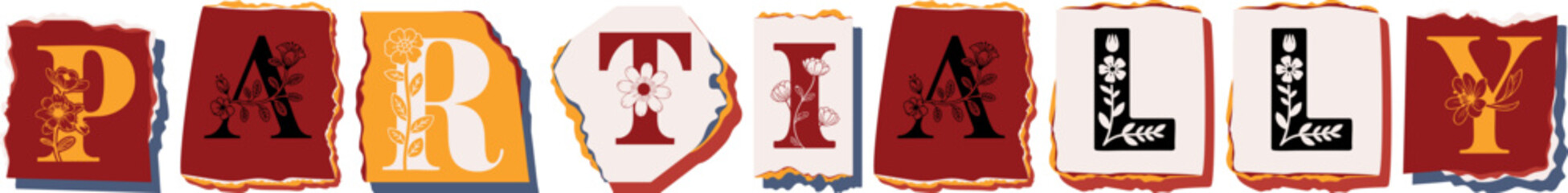 PARTIALLY Floral Typography of a Concept Word � Elegant Torn Paper Letter Design