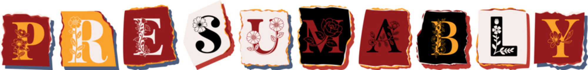 PRESUMABLY Floral Typography of a Concept Word � Elegant Torn Paper Letter Design