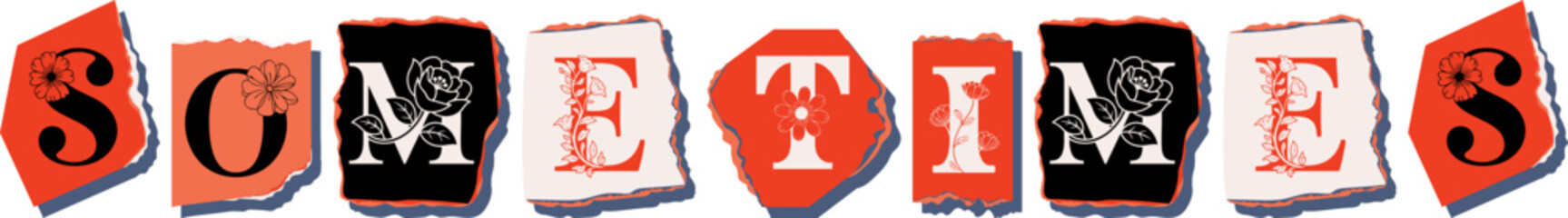 SOMETIMES Floral Typography of a Concept Word � Elegant Torn Paper Letter Design