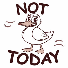 Cute cartoon duck saying not today funny animal illustration
