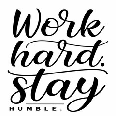 Work hard stay humble motivational quote typography design