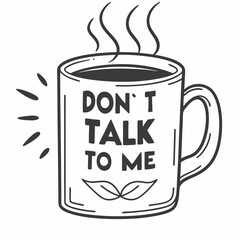 Coffee mug dont talk to me funny illustration