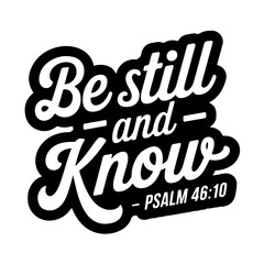 Be still and know – Psalm 46:10. Bible Verse Vector Design Isolated on White Background