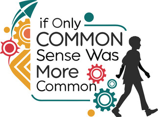 If only common sense was more common typography t-shirt design print ready eps cut file downloads 