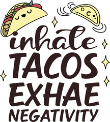 Inhale tacos exhale negativity typography and vector design art 
