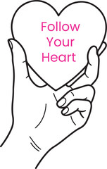 A minimalist line art illustration featuring a vector drawing of a hand holding a heart with the meaningful advice Follow your heart