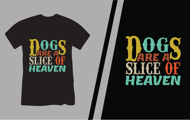 Dogs Are A Slice of Heaven T-Shirt Design.