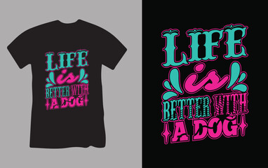 Life Is Better With A Dog T-Shirt Design.