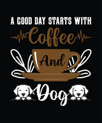 A Good Day Starts With Cat And Coffee dog