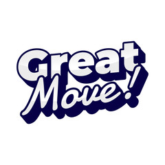 Great move. Stylish Bold Great Move Text Illustration