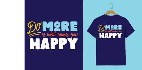 "Do More of What Makes You Happy – Colorful Motivational Typography T-Shirt Design"

