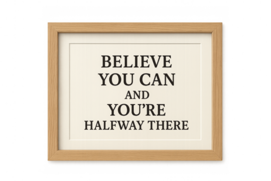 Wooden frame with inspirational quote saying believe you can and you're halfway there, on transparent background