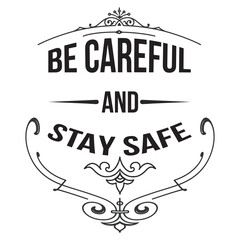 Be Careful and Stay Safe – Motivational Typography T-Shirt Design