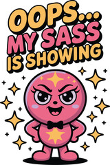 Oops My Sass Is Showing Cute Cartoon Character Graphic Design