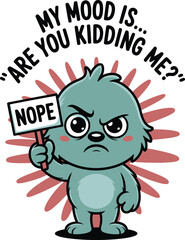 Frustrated Fuzzy Creature Are You Kidding Me Mood Graphic