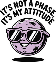 Moon Its Not a Phase Its My Attitude  Graphic Design