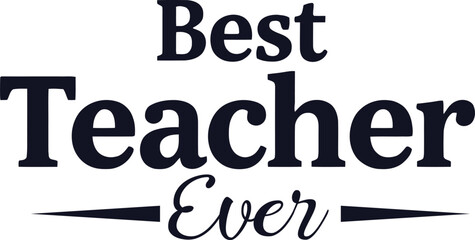 Best teacher Ever  typography t-shirt design print ready eps cut file 