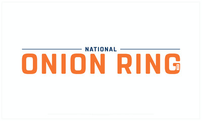 National Onion Ring Day design on white background, Typographic Design of National Onion Ring Day, Vector Design of National Onion Ring Day, National Onion Ring Day