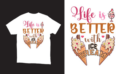 Life is better with ice cream - ice cream lover T shirt Design,