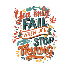 Inspirational Quote 'You Only Fail When You Stop Trying' Lettering