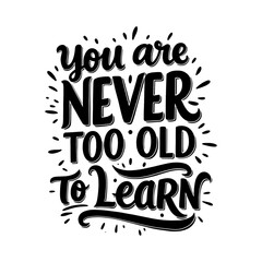 Naklejka premium Inspirational Quote 'You Are Never Too Old To Learn' Typography Design