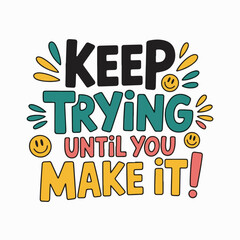 Keep Trying Until You Make It Motivational Quote Graphic Design Teal Orange Yellow Black Typography vector