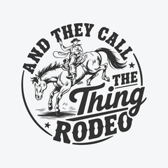 Obraz premium Rodeo Cowboy with Lasso - Vintage Western Graphic with 'And They Call The Thing Rodeo' Quote