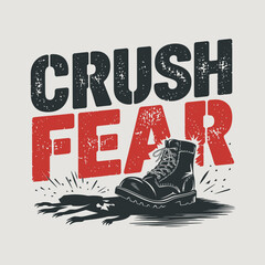 Crush Fear Motivational Poster Design Strong Boot Graphic Powerful Typography Vintage Style Bold Text Illustration Powerful Image Determined Attitude Conquer Fearlessness Courage Strong Will          