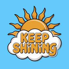 Bright Sunny Day Positive Vibes Keep Shining Motivational Inspirational Graphic Design Illustration Artwork Yellow Orange Blue Cloud Sun Rays Happiness Optimism Joyful Cheerful Uplifting Encouraging  