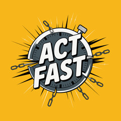 Act Fast Stopwatch Graphic Design Time Urgent Speed Action Explosion Pop Art Style Yellow Background Bold Typography Illustration Design Element Marketing Advertising Concept Business Promotion       