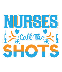 Fototapeta premium Nurses Call The Shots - Empowering Healthcare Leadership T shirt Design
