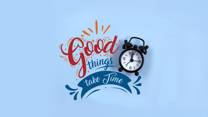 Good things take time. Success quotes, motivational quotes and inspirational quotes for life and work about time management