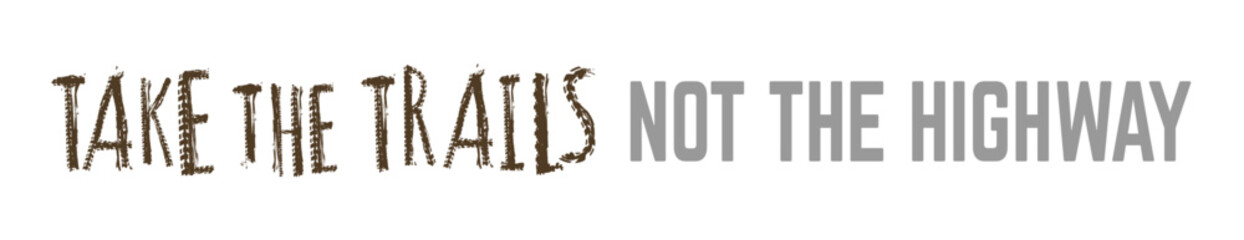 Off-Road hand drawn grunge lettering. Take the trails not the highway.