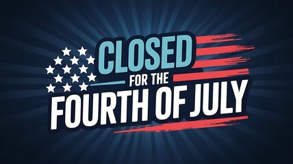 Obraz premium Independence Day, we will be closed for the 4th of July, greeting card, poster and banner. Vector illustration, We will be closed for the 4th of July, signboard, banner, created with generative ai 